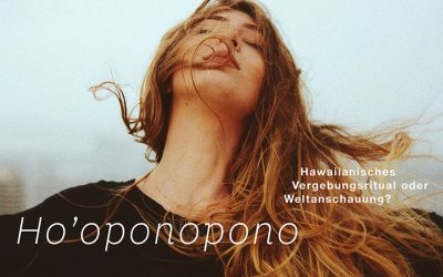 Ho’oponopono – Hawaiianisches Vergebungsritual oder Weltanschauung?