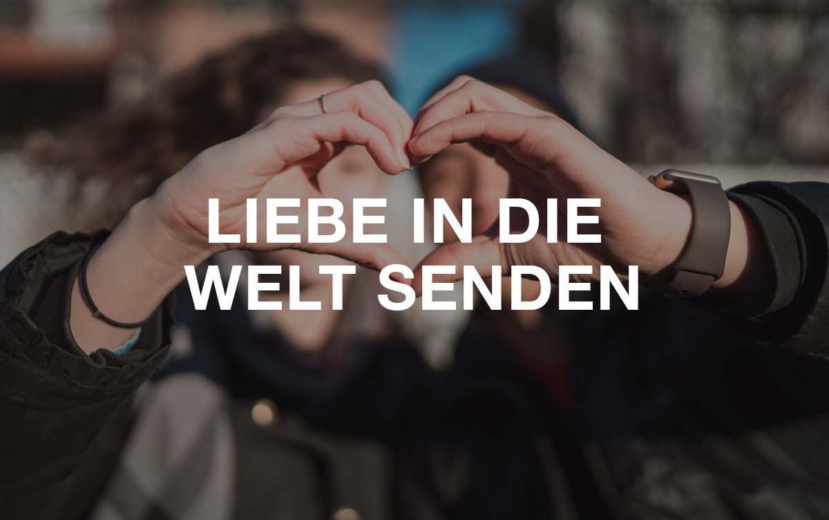 Liebe in die Welt senden. Für dich und deine Freunde.