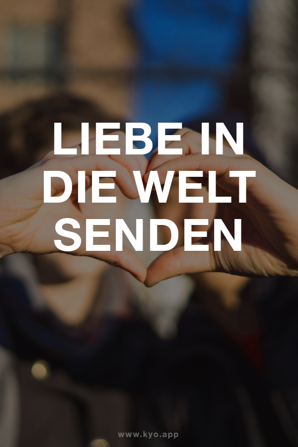 Liebe in die Welt senden. Für dich und deine Freunde.